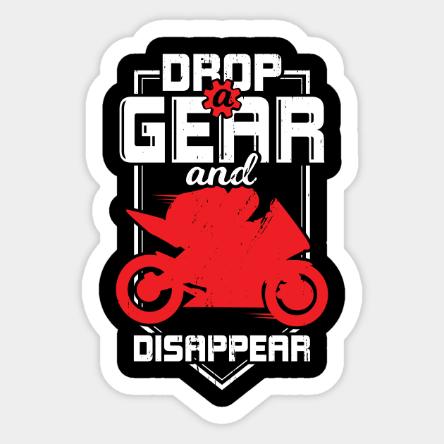Drop A Gear And Disappear Sportbike Rider Gift Drop A Gear And Disappear Sticker TeePublic